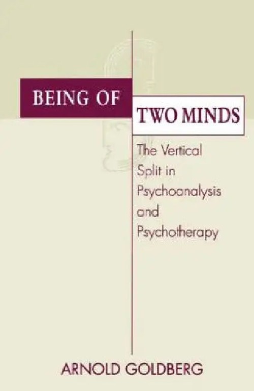 Being of Two Minds: The Vertical Split in Psychoanalysis and Psychotherapy – Arnold I. Goldberg view 2