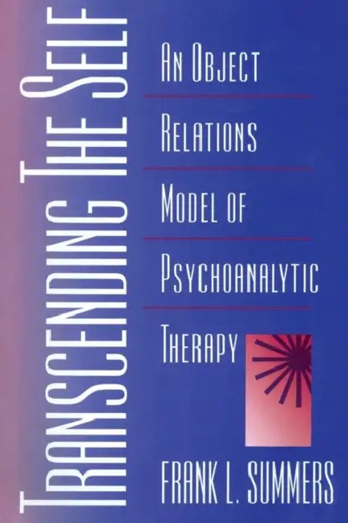 Transcending the Self: An Object Relations Model of Psychoanalytic Therapy by Frank Summers view 2