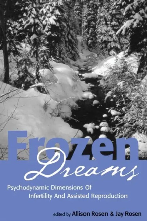 Frozen Dreams by Allison Rosen – Psychodynamic Dimensions of Infertility view 2