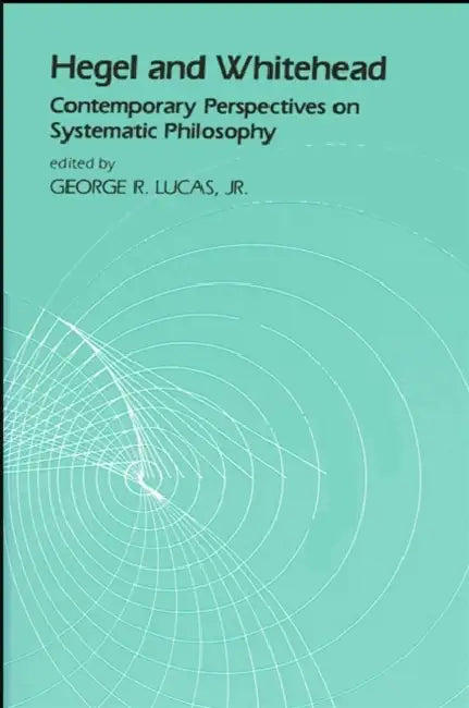 Hegel and Whitehead Contemporary Perspectives on Systematic Philosophy (SUNY SERIES IN HEGELIAN STUDIES) view 4