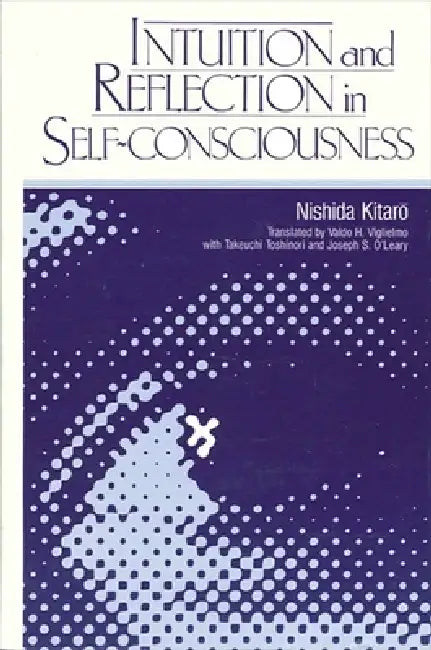Intuition and Reflection in Self-Consciousness (English, Kitaro Nishida | Valdo H. Viglielmo | Takeuchi Toshinori)