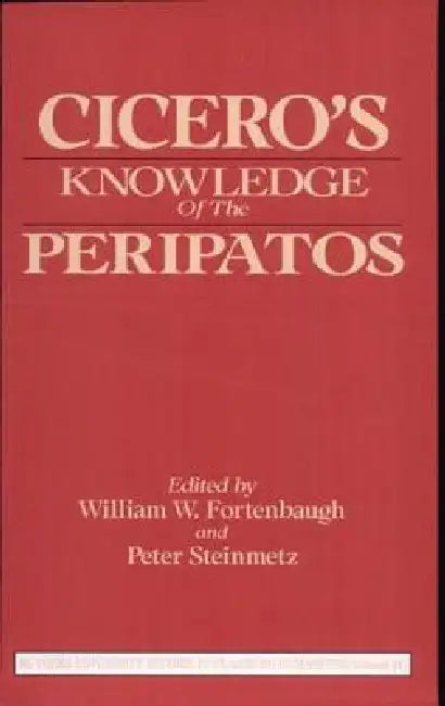 Cicero's Knowledge of the Peripatos (English, William W. Fortenbaugh | Peter Steinmetz)