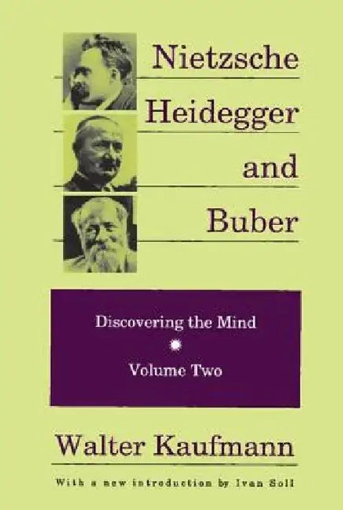 Nietzsche, Heidegger, and Buber: Discovering the Mind – Walter Kaufmann view 2