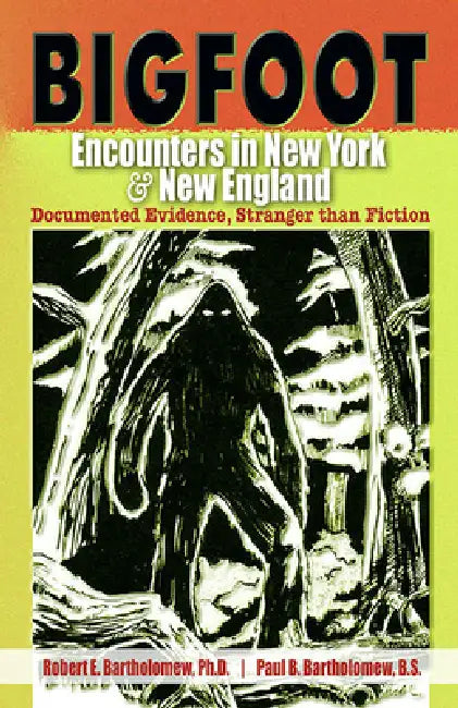 Bigfoot Encounters in New York & New England (English, Robert E. Bartholomew | Paul B. Bartholomew | Christopher L. Murphy)