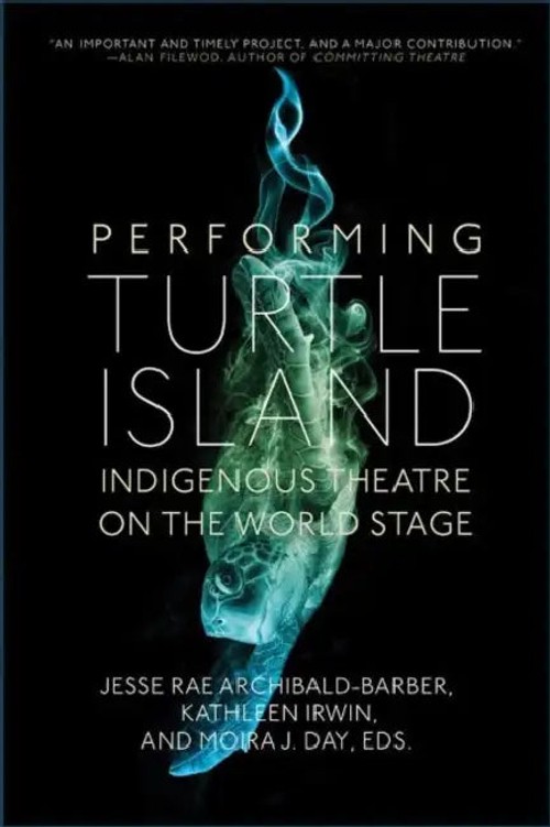 Performing Turtle Island: Indigenous Theatre on the World Stage by Jesse Rae Archibald-Barber view 2