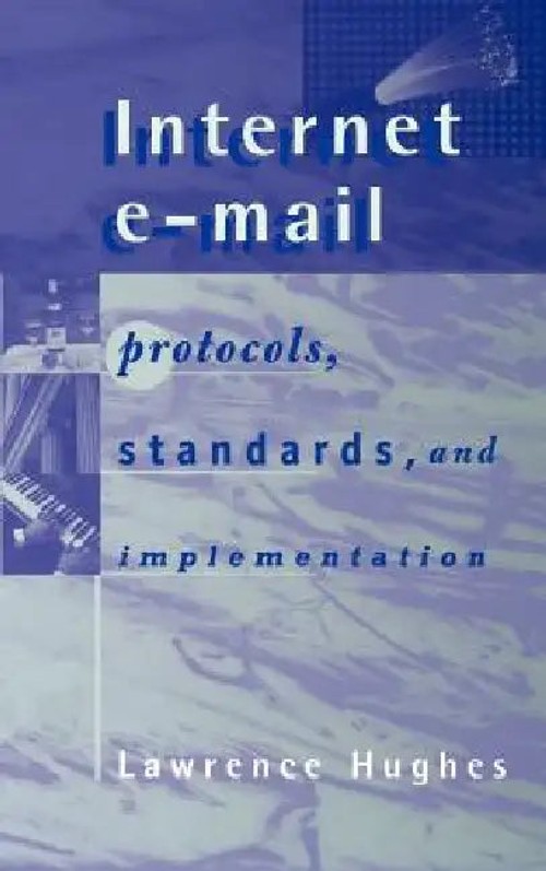 Internet E-Mail: Protocols, Standards, and Implementation – Lawrence Hughes view 2