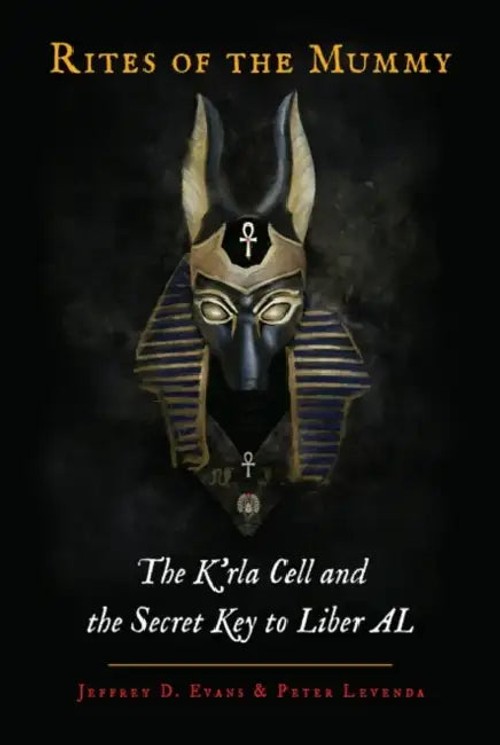Rites of the Mummy: The K'rla Cell and the Secret Key to Liber Al – Jeffrey D. Evans view 2