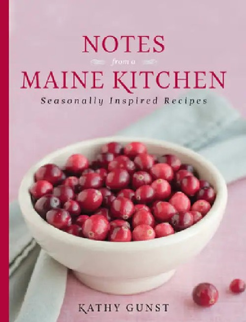 Notes from a Maine Kitchen – Kathy Gunst Cookbook view 2