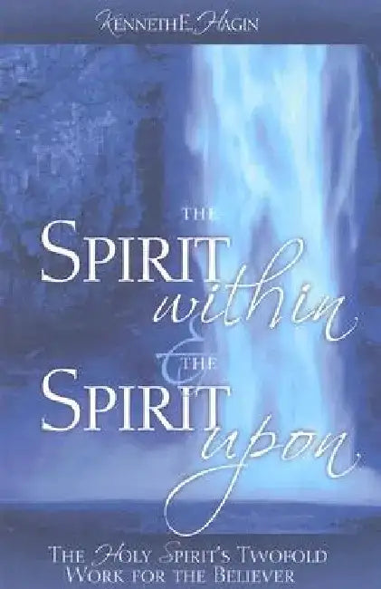 The Spirit Within & the Spirit Upon (English, Kenneth E. Hagin)