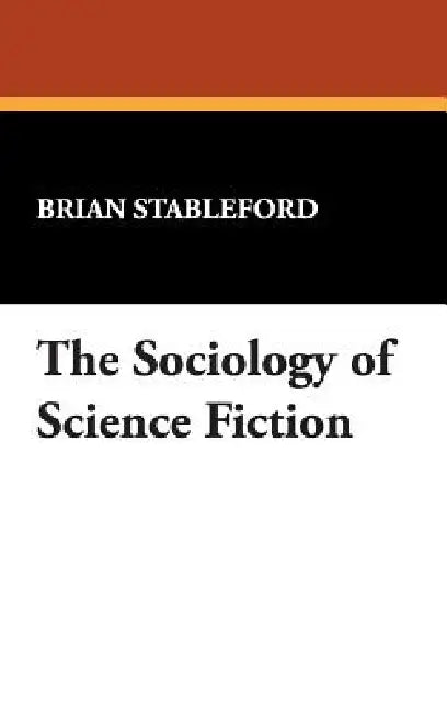 The Sociology of Science Fiction (English, Brian Stableford)