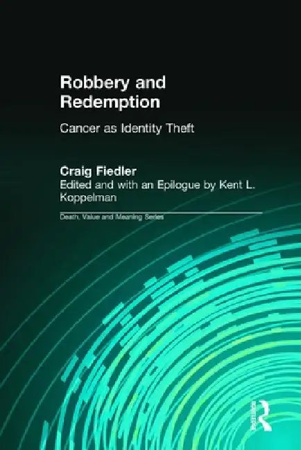 Robbery and Redemption: Cancer As Identity Theft (Death, Value, and Meaning) view 2