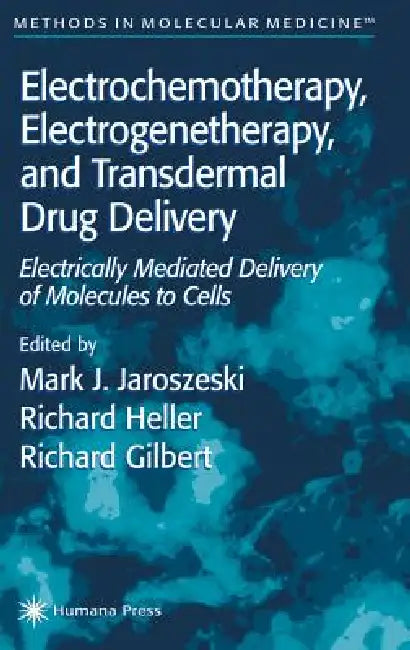 Electrochemotherapy, Electrogenetherapy, and Transdermal Drug Delivery (English, Mark J. Jaroszeski)