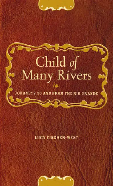 Child of Many Rivers (English, Lucy Fischer-West | Denise Chavez)