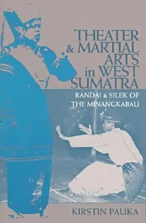 Theater and Martial Arts in West Sumatra: Randai and Silek of the Minangkabau – Kirstin Pauka view 5