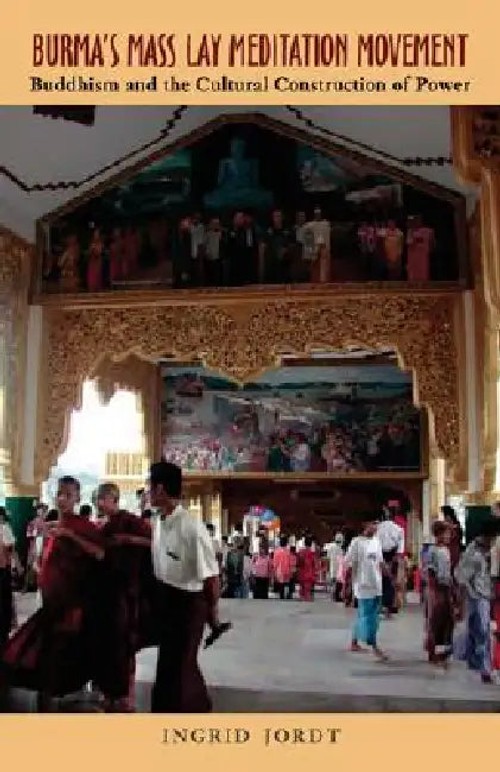 Burma's Mass Lay Meditation Movement: Buddhism and the Cultural Construction of Power view 5