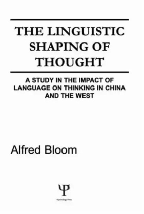 The Linguistic Shaping of Thought: A Study in the Impact of Language on Thinking in China and the West view 4