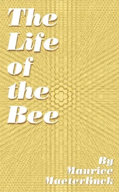 The Life of the Bee (English, Maurice Maeterlinck | Alfred Sutro)