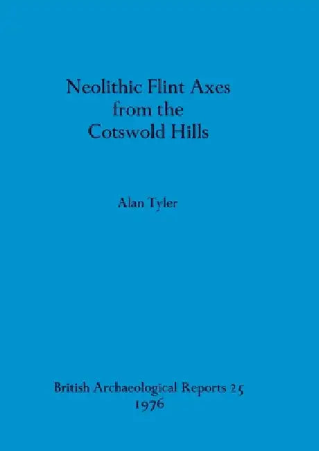 Neolithic Flint Axes from the Cotswold Hills (English, Alan Tyler)