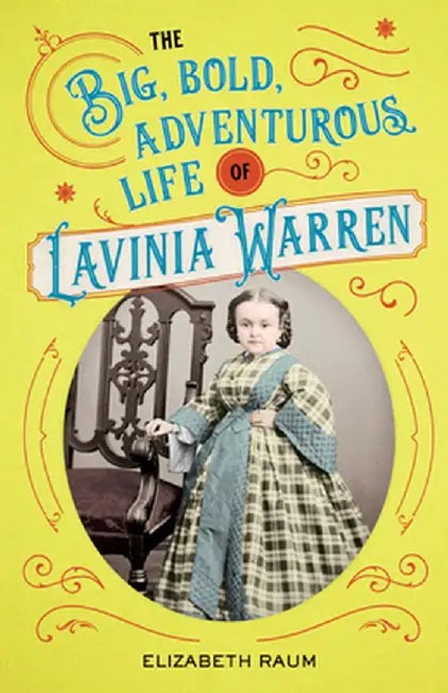 Big, Bold, Adventurous Life of Lavinia Warren – Biography by Elizabeth Raum view 2