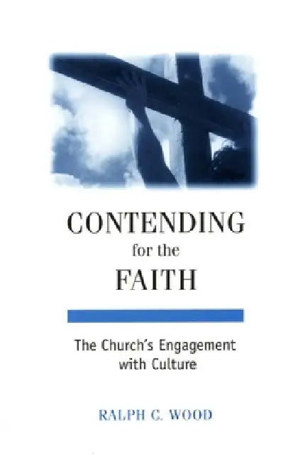 Contending for the Faith (English, Ralph C. Wood)