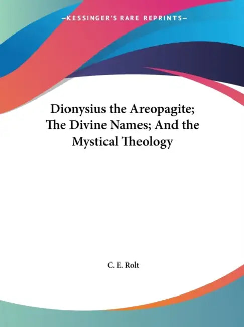 Buy Dionysius the Areopagite; The Divine Names; And the Mystical Theology (English, C. E. Rolt) — BookShops.in
