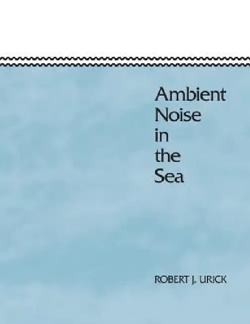 Ambient Noise in the Sea by Robert J. Urick – Ocean Acoustics Reference view 4