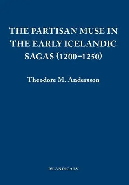Buy The Partisan Muse in the Early Icelandic Sagas (1200-1250) (English, Theodore M. Andersson) — BookShops.in