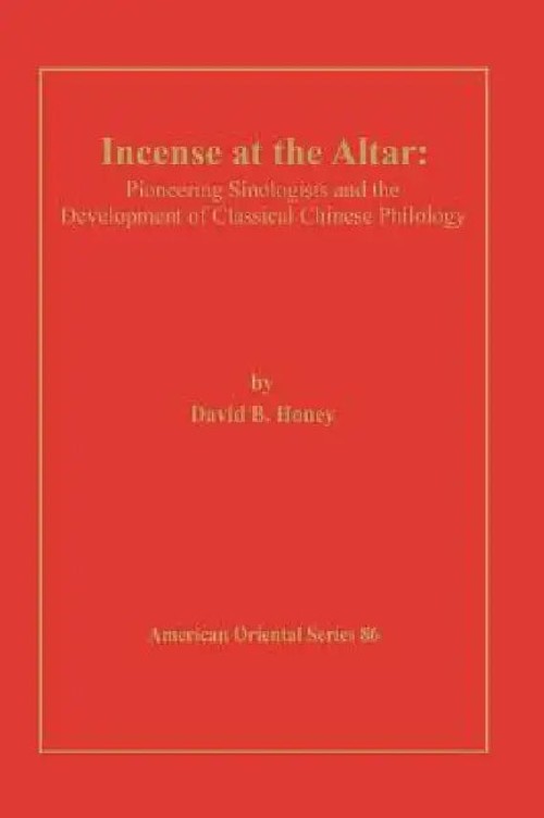 Incense at the Altar: Pioneering Sinologists by David Honey – American Oriental Society view 4