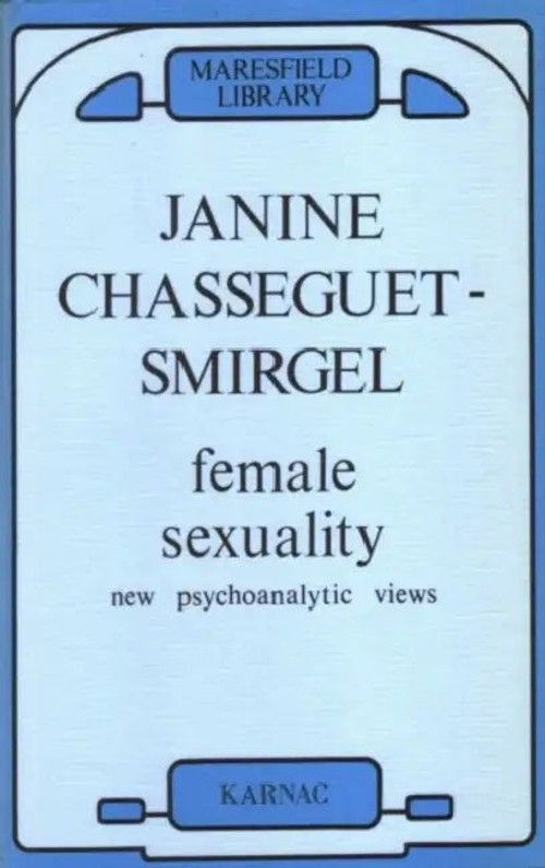 Female Sexuality: New Psychoanalytic Views – Janine Chasseguet-Smirgel view 2