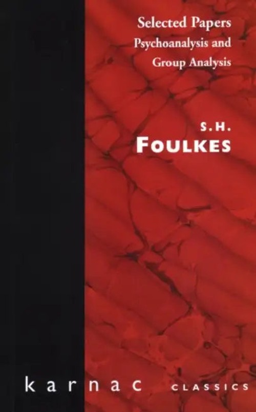 Selected Papers: Psychoanalysis and Group Analysis – S. H. Foulkes view 2
