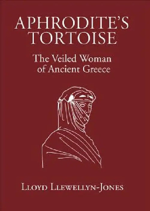 Aphrodite's Tortoise: The Veiled Woman of Ancient Greece – Lloyd Llewellyn-Jones view 2
