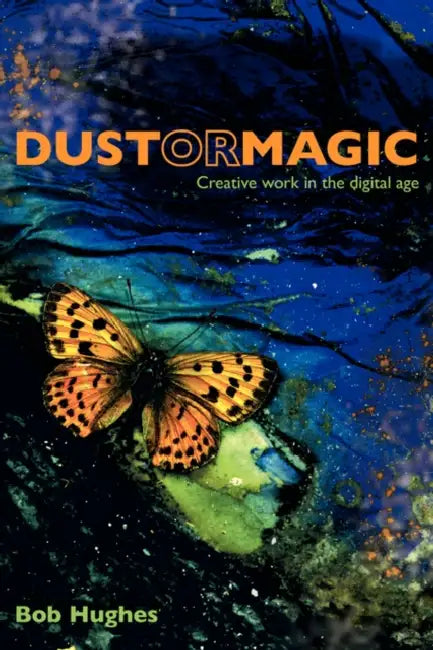 Buy Dust or Magic, Creative Work in the Digital Age (English, Bob Hughes) — BookShops.in