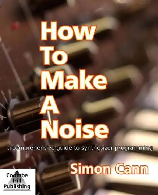 How to Make a Noise by Simon Cann – Synthesizer Programming Guide view 2