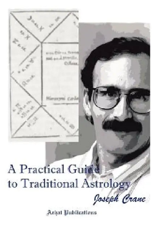 A Practical Guide to Traditional Astrology by Joseph C. Crane – Arhat Publications view 2