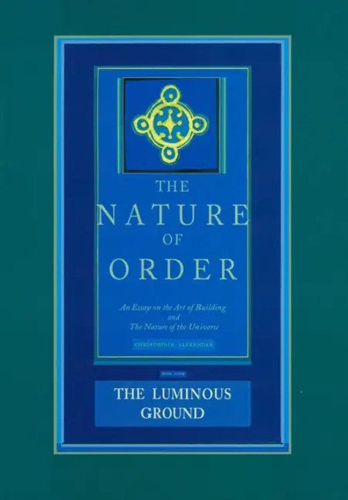 The Luminous Ground: The Nature of Order, Book 4 by Christopher Alexander view 2