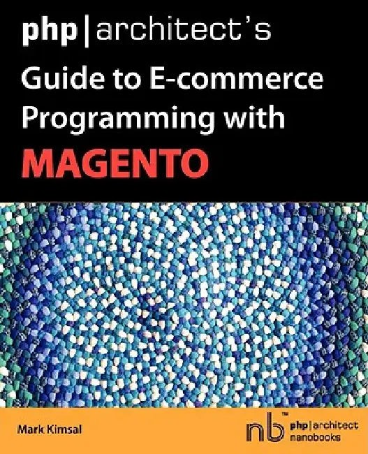 Php Architect's Guide to E-commerce Programming With Magento – Mark Kimsal view 2