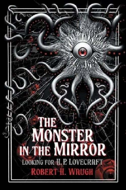 The Monster in the Mirror: Looking for H. P. Lovecraft – Robert H. Waugh view 5