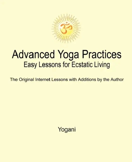 Advanced Yoga Practices: Easy Lessons for Ecstatic Living by Yogani view 5