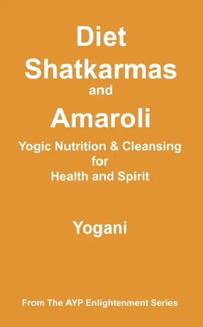 Buy Diet, Shatkarmas and Amaroli - Yogic Nutrition & Cleansing for Health and Spirit (English, Yogani) — BookShops.in