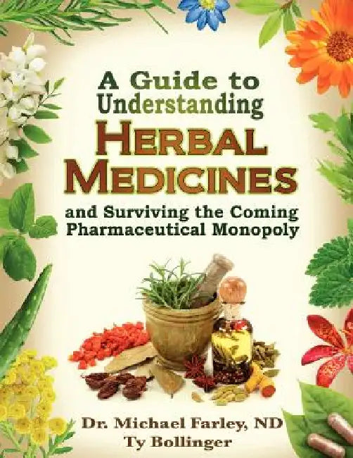 A Guide to Understanding Herbal Medicines and Surviving the Coming Pharmaceutical Monopoly (English, Michael Farley | Ty Bollinger)