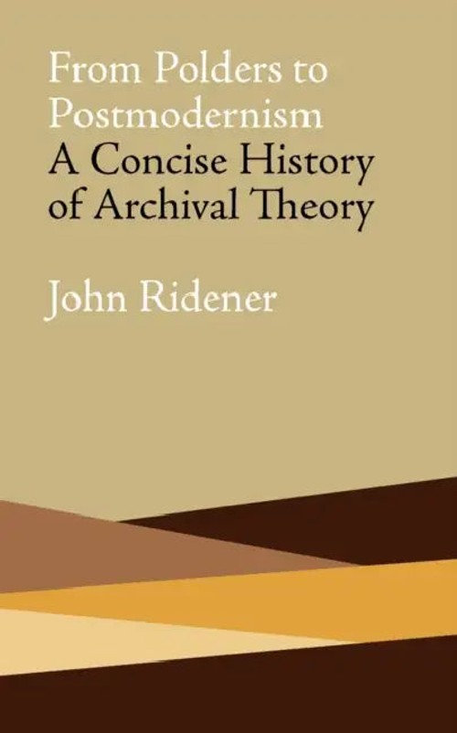 From Polders to Postmodernism: A Concise History of Archival Theory by John Ridener view 5