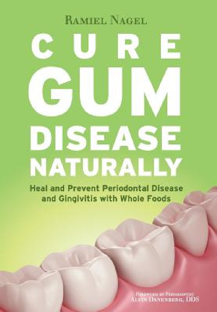 Buy Cure Gum Disease Naturally (English, Ramiel Nagel | Alvin Danenberg) — BookShops.in