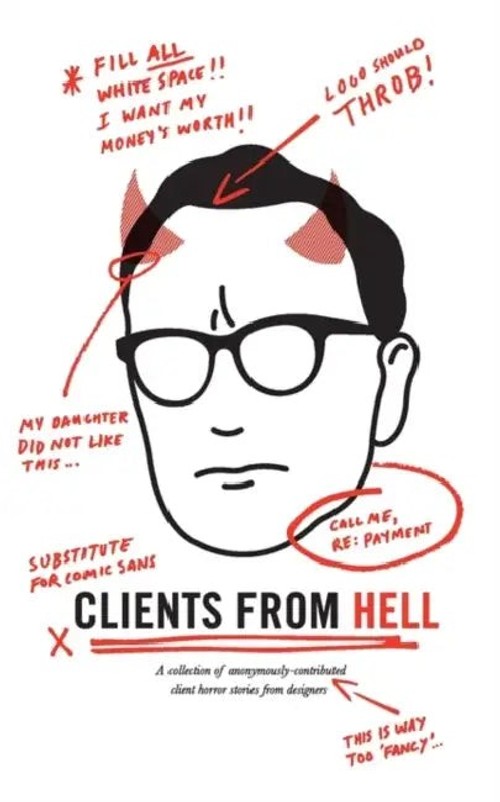 Clients From Hell: A Collection of Anonymously-Contributed Client Horror Stories from Designers view 2