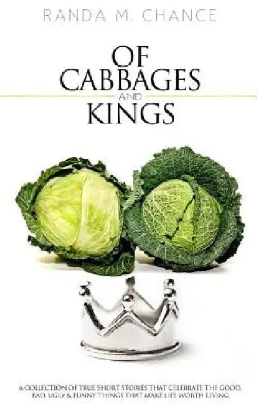 Of Cabbages and Kings: True Short Stories by Randa M. Chance view 4