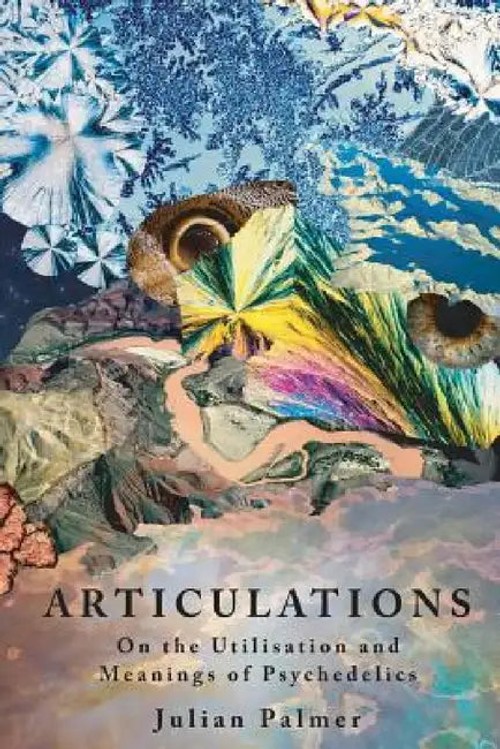 Articulations: On The Utilisation and Meanings of Psychedelics – Julian Palmer view 5