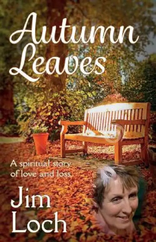 Autumn Leaves: A Spiritual Story of Love and Loss by Jim Loch view 4
