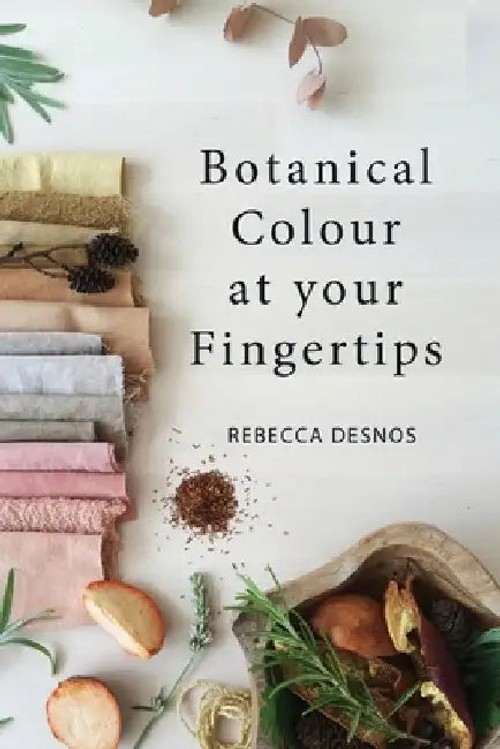 Botanical Colour at Your Fingertips – Natural Dyeing Guide by Rebecca Desnos view 4