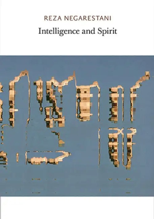 Intelligence and Spirit – Reza Negarestani view 2