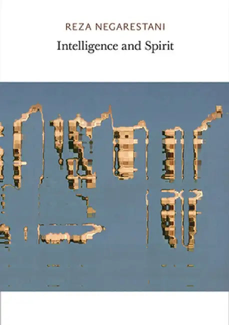 Intelligence and Spirit (English, Reza Negarestani)