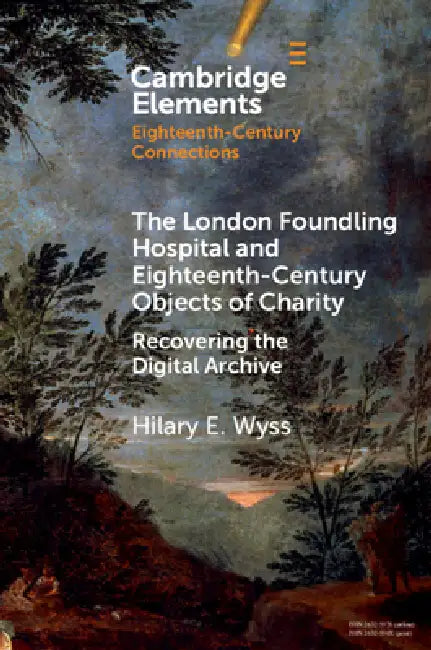 The London Foundling Hospital and Eighteenth-Century Objects of Charity: Recovering the Digital Archive (Elements in Eighteenth-Century Connections) view 2